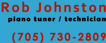  Rob Johnston, tuner and technician.  705-730-2908